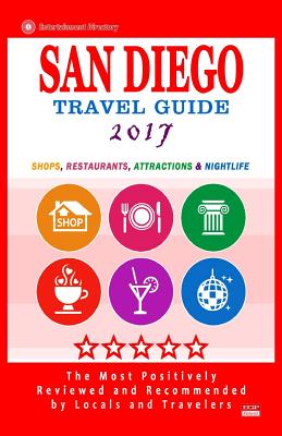 San Diego Travel Guide 2017: Shops, Restaurants, Attractions and Nightlife in San Diego, California (City Travel Guide 2017) - Elliott, Howard D