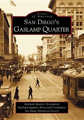 San Diego's Gaslamp Quarter - Gaslamp Quarter Association, and San Diego Historical Society