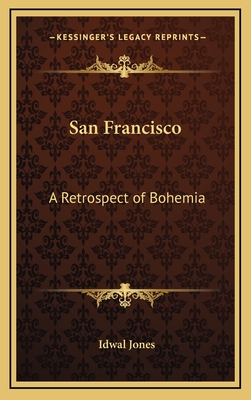 San Francisco: A Retrospect of Bohemia - Jones, Idwal