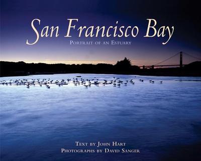 San Francisco Bay: Portrait of an Estuary - Hart, John, and Sanger, David (Photographer), and Barry, Jennifer