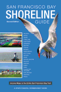 San Francisco Bay Shoreline Guide: A State Coastal Conservancy Book: Access Maps to the Entire San Francisco Bay Trail