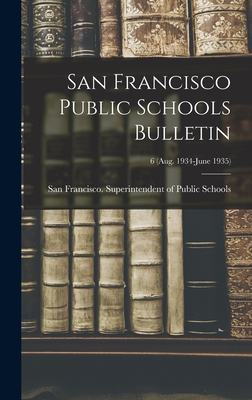 San Francisco Public Schools Bulletin; 6 (Aug. 1934-June 1935) - San Francisco (Calif ) Superintenden (Creator)