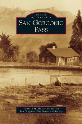 San Gorgonio Pass - Holtzclaw, Kenneth M, and San Gorgonio Pass Historical Society