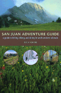 San Juan Adventure Guide: A Guide to Hiking, Biking, and Skiing in Southwestern Colorado