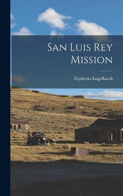 San Luis Rey Mission - Engelhardt, Zephyrin