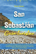 San Sebastin Gu?a tur?stico: Un compaero esencial para amantes de la gastronom?a y turistas: descubra los encantos, alojamiento, bares de pintxos y restaurantes de la costa vasca para principiantes