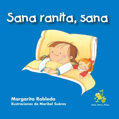 Sana Ranita, Sana (Kiss Away My Boo-Boo) - Robleda, Margarita, and Suarez, Maribel (Illustrator)