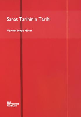 Sanat Tarihinin Tarihi - Minor, Vernon Hyde, and Soydemir, Cem (Translated by)