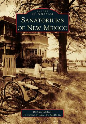 Sanatoriums of New Mexico - Melzer, Richard, and Spidle Jr, Foreword By Jake W (Foreword by)