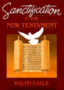Sanctification in the New Testament - Earle, Ralph H, PH.D.