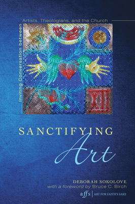 Sanctifying Art - Sokolove, Deborah, and Birch, Bruce C (Foreword by)