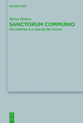 Sanctorum Communio: Die Christen ALS Heilige Bei Paulus - Bohlen, Maren