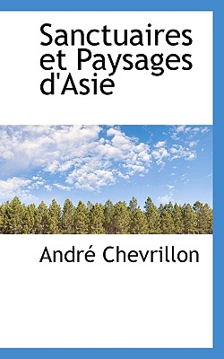 Sanctuaires Et Paysages D'Asie - Chevrillon, Andre