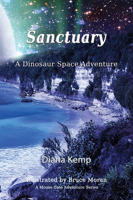 Sanctuary: A Dinosaur Space Adventure - Kemp, Diana, and Tate, Jessica (Editor)