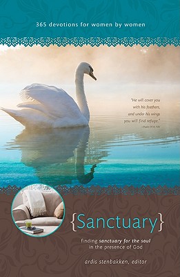 Sanctuary: Finding Sanctuary for the Soul in the Presence of God - Stenbakken, Ardis (Editor)