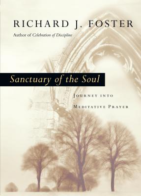 Sanctuary of the Soul: Journey Into Meditative Prayer - Foster, Richard J