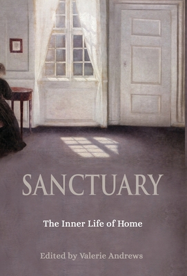 Sanctuary: The Inner Life of Home - Andrews, Valerie (Editor), and Bolen, Jean Shinoda (Contributions by), and Hollis, James (Contributions by)