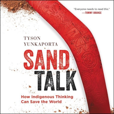 Sand Talk: How Indigenous Thinking Can Save the World - Yunkaporta, Tyson (Read by)