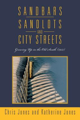 Sandbars, Sandlots, and City Streets: Growing Up in the Old South (1957) - Jones, Chris, Dr., and Jones, Katherine