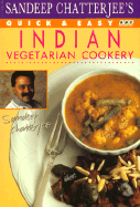Sandeep Chatterjee's Quick and Easy Indian Vegetarian Cookery - Chatterjee, Sandeep