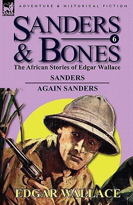 Sanders & Bones-The African Adventures: 6-Sanders & Again Sanders - Wallace, Edgar