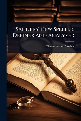 Sanders' New Speller, Definer and Analyzer - Sanders, Charles Walton