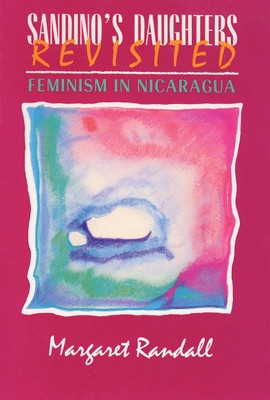 Sandino's Daughters Revisited: Feminism in Nicaragua - Randall, Margaret