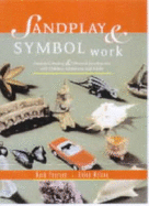 Sandplay and Symbol Work: Emotional Healing & Personal Development with Children, Adolescents and Adults - Pearson, Mark, and Wilson, Helen