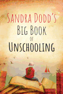 Sandra Dodd's Big Book of Unschooling