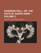 Sandron Hall, Or, the Days of Queen Anne.; Volume 2 - Berkeley, Grantley F (Grantley Fitzhard (Creator)