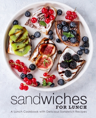 Sandwiches for Lunch: A Lunch Cookbook with Delicious Sandwich Recipes - Press, Booksumo