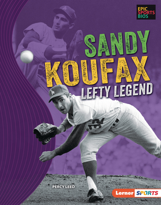 Sandy Koufax: Lefty Legend - Leed, Percy