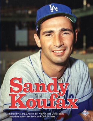 Sandy Koufax - Aaron, Marc Z (Editor), and Nowlin, Bill (Editor), and Sparks, Glen (Editor)