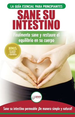 Sane su intestino: restaure naturalmente el equilibrio en su cuerpo. Dieta: gu?a definitiva para sanar su intestino permeable + 50 recetas restaurativas (libro en espaol / Gut Healing Diet Book) - Louissa, Jennifer, and Publishing, Hmw