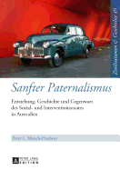 Sanfter Paternalismus: Entstehung, Geschichte und Gegenwart des Sozial- und Interventionsstaates in Australien