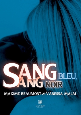 Sang bleu, sang noir - Maxime Beaumont Et Vanessa Malm