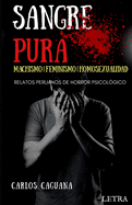 Sangre Pura: MACHISMO - FEMINISMO - HOMOSEXUALIDAD: Relatos peruanos de horror psicol?gico