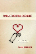 Sanidad de Las Heridas Emocionales: Removiendo Los Obstaculos En La Intimidad Con Dios - Zondervan Publishing, and Gardner, Thom