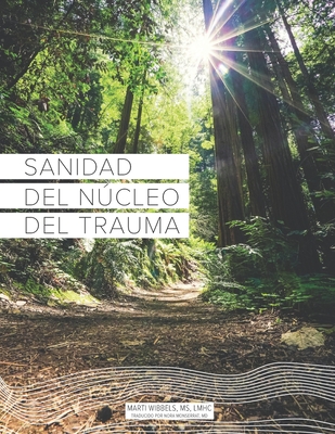 Sanidad del Ncleo Del Trauma - Monserrat, Nora (Translated by), and Wibbels, Marti