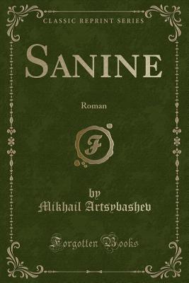 Sanine: Roman (Classic Reprint) - Artsybashev, Mikhail