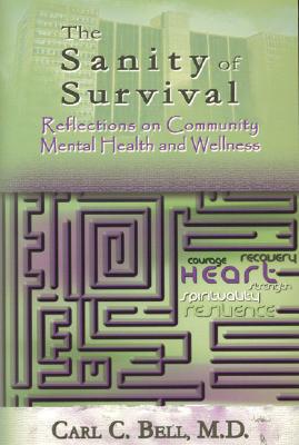 Sanity of Survival: Reflections on Community Mental Health - Bell, Carl C, Dr., M.D.