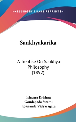 Sankhyakarika: A Treatise on Sankhya Philosophy (1892) - Krishna, Ishwara, and Swami, Goudapada, and Vidyasagara, Jibananda (Editor)