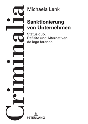 Sanktionierung von Unternehmen: Status quo, Defizite und Alternativen de lege ferenda - Volk, Klaus, and Lenk, Michaela