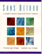 Sans D?tour: A Complete Reference Manual for French Grammar