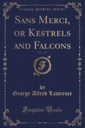 Sans Merci, or Kestrels and Falcons, Vol. 1 of 3 (Classic Reprint)