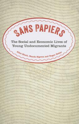 Sans Papiers: The Social and Economic Lives of Young Undocumented Migrants - Bloch, Alice, and Signona, Nando, and Zetter, Roger