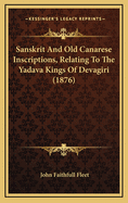 Sanskrit and Old Canarese Inscriptions, Relating to the Yadava Kings of Devagiri (1876)