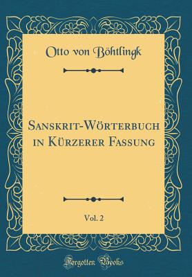 Sanskrit-Wrterbuch in Krzerer Fassung, Vol. 2 (Classic Reprint) - Bohtlingk, Otto Von