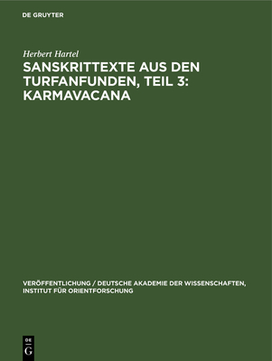 Sanskrittexte Aus Den Turfanfunden, Teil 3: Karmavacana: Formulare F?r Den Gebrauch Im Buddhistischen Gemeindeleben Aus Ostturkistanischen Sanskrit-Handschriften - Hartel, Herbert