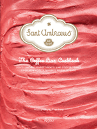 Sant Ambroeus: The Coffee Bar Cookbook: Light Lunches, Sweet Treats, and Coffee Drinks from New York's Favorite Milanese Caf